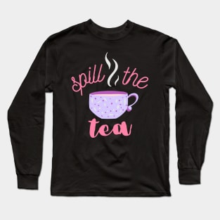 Spill the tea Long Sleeve T-Shirt